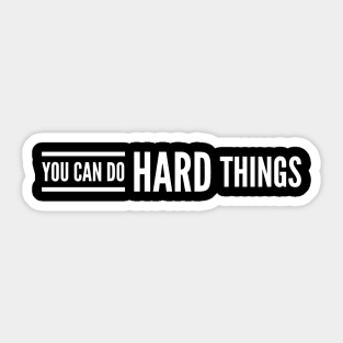 You Can Do Hard Things - Motivational Words Sticker